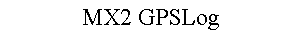 MX2 GPSLog