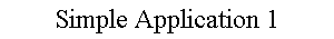 Simple Application 1
