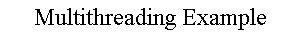 Multithreading Example