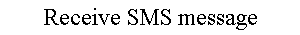 Receive SMS message